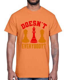 Doesnt everybody 74#- chess- Cotton Tee