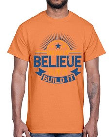 Dream it Believe it Build it Style 42#- motivation- Cotton Tee