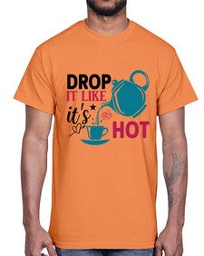 Drop It Like Its Hot 929#- tea- Cotton Tee