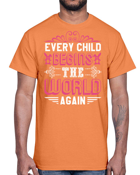 Every child begins the world again Style 75#- baby shower- Cotton Tee