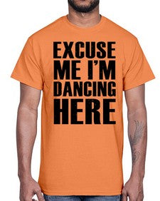 Excuse me im dancing here 124#- dance2- Cotton Tee