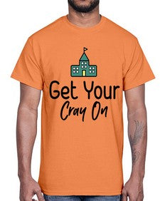 Get Your Cray On 219#- general school- Cotton Tee