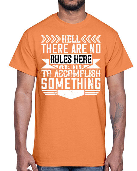 Hell there are no rules here Were trying to accomplish something Style 175#- architect- Cotton Tee