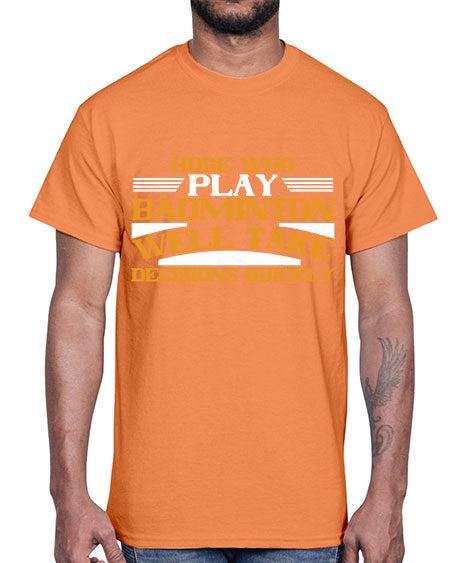 Hose who play badminton well take decisions quickly 2219#- badminton- Cotton Tee