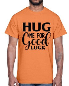 Hug Me For Good Luck 541#- funny- Cotton Tee