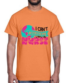 I Cant StayHome Im A Nurse Style Style 878#- nurse- Cotton Tee