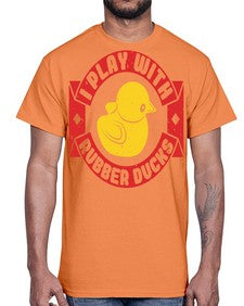 I Play With Rubber Ducks Style 40#- ducks- Cotton Tee