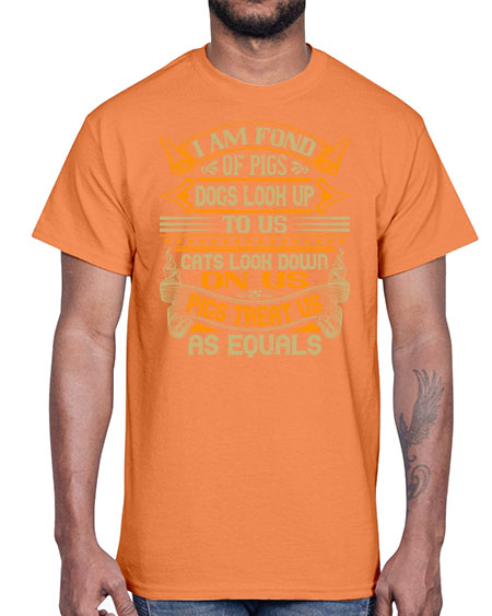 I am fond of pigs Dogs look up to us Cats look down on us Pigs treat us as equals Style 83#- pig- Cotton Tee
