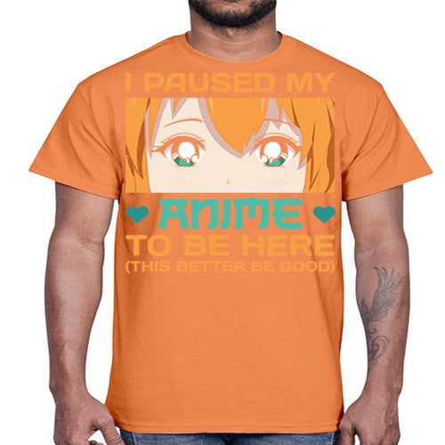 I paused my anime to be here this better be good235#- anime- Cotton Tee