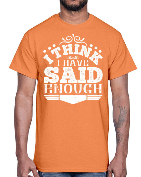 I think I have said enough Style 210#- architect- Cotton Tee