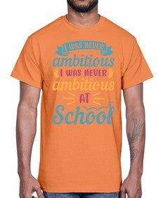 I was never ambitious I was never ambitious at school 383#- general school- Cotton Tee
