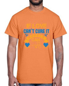 If love cant cure it Nurses can Style 936#- nurse- Cotton Tee