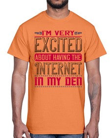 Im very excited about having the Internet in my den 71#- internet- Cotton Tee