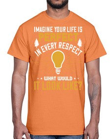 Imagine Your Life Is Perfect In Every Respect What Would It Look Like Style 34#- motivation- Cotton Tee