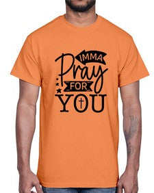 Imma Pray For You 654#- funny- Cotton Tee