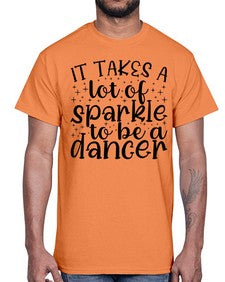It takes a lof of sparkle to be a dancer 143#- ballet- Cotton Tee