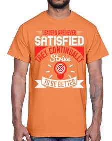 Leaders Are Never Satisfied They Continually Strive To Be Better Style 31#- motivation- Cotton Tee