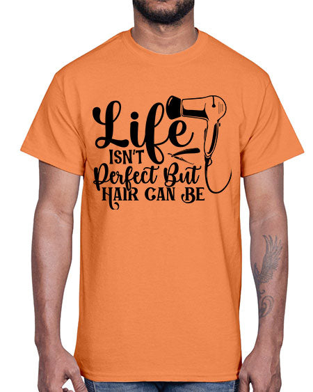 Life Isnt Perfect But Hair Can Be 1054#- hairdresser- Cotton Tee