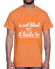 Love is not blind but it leads to blindness 61#- internet- Cotton Tee