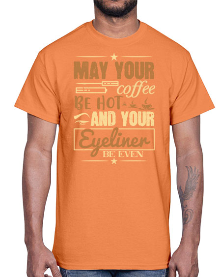 May your coffee be hot and your eyeliner be even Style 190#-makeup Cotton Tee
