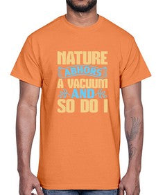 Nature abhors a vacuum and so do I Style 301#- cleaner- Cotton Tee