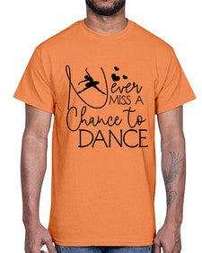 Never miss a chance to dance 167#- ballet- Cotton Tee
