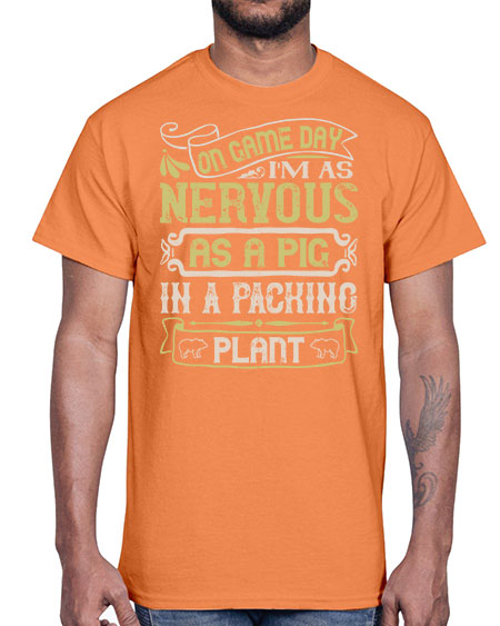 On game day I’m as nervous as a pig in a packing plant Style 37#- pig- Cotton Tee