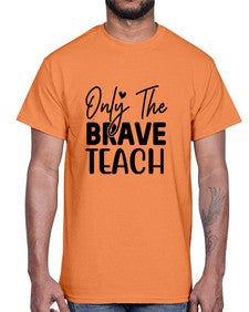 Only The Brave Teach 1291#- teacher- Cotton Tee