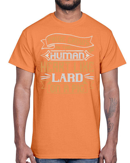 Pride grows in the human heart like lard on a pig Style 34#- pig- Cotton Tee