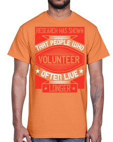 Research has shown that people who volunteer often live longer Style 32#- volunteer- Cotton Tee