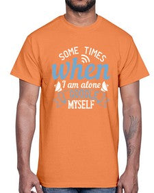 Some times when I am alone I Google myself 58#- internet- Cotton Tee