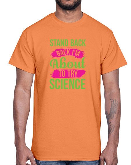 Stand Back I m About To Try Science 34#- general science- Cotton Tee