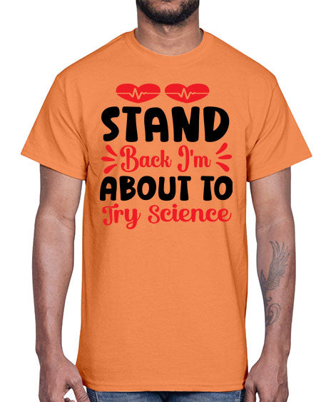 Stand Back Im About to Try Science 29#- general science- Cotton Tee