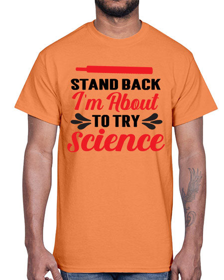 Stand Back Im About to Try Science 30#- general science- Cotton Tee