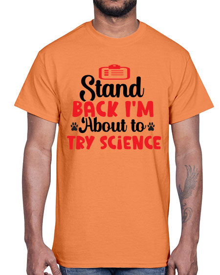 Stand Back Im About to Try Science 31#- general science- Cotton Tee