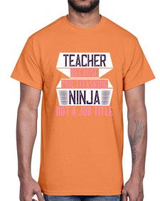 Teacher Because Multitasking Ninja Not A Job Title Style 1447#- teacher- Cotton Tee