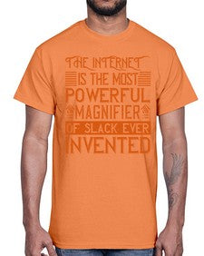 The internet is the most powerful magnifier of slack ever invented 48#- internet- Cotton Tee