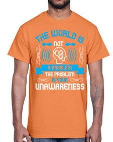 The world is not a problem the problem is your unawareness Style 14#- Self awareness- Cotton Tee