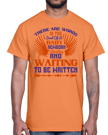 There are words in the soul of a newborn baby wanting and waiting to be written Style 460#- baby- Cotton Tee