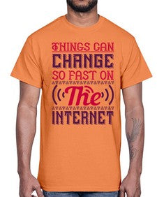 Things can change so fast on the internet 45#- internet- Cotton Tee