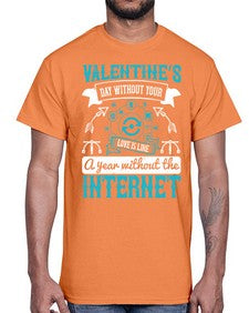 Valentines day without your love is like a year without the Internet 44#- internet- Cotton Tee