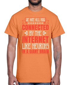 We are all now connected by the internet like neurons in a giant brain 42#- internet- Cotton Tee