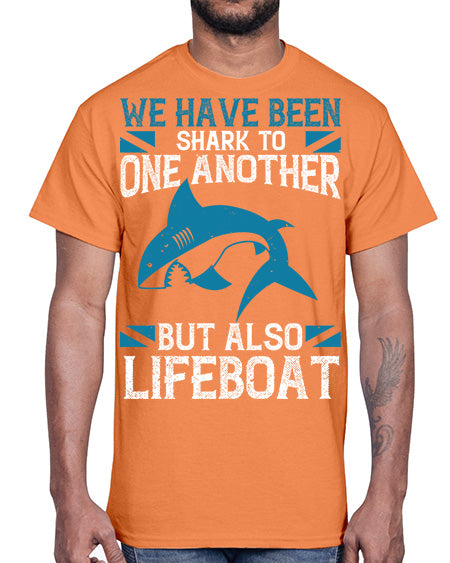 We have been shark to one another but also lifeboat Style 6#- shark-fish- Cotton Tee