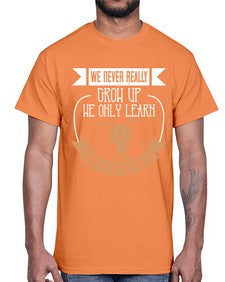 We never really grow up we only learn how to act in public 107#- funny- Cotton Tee