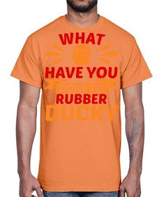 What Have You Done To Rubber Ducky Style 9#- ducks- Cotton Tee