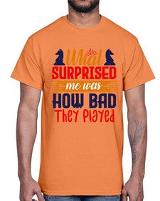 What surprised me was how bad they played 163#- chess- Cotton Tee