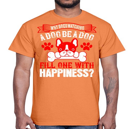 Why does watching a dog be a dog fill one with happiness Style 137#- dogs- Cotton Tee