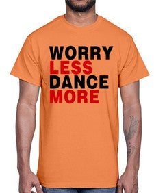 Worry less dance more 219#- dance2- Cotton Tee