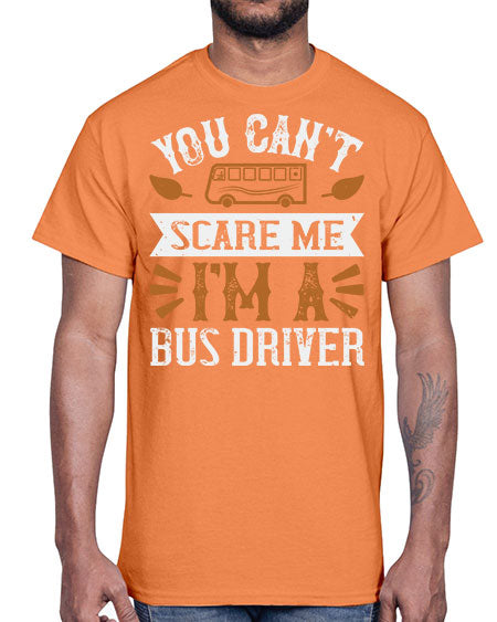YOU CANT SCARE ME IM A BUS DRIVERR Style 1677#- Bus Driver- Cotton Tee