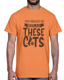 Yes I Really Do Need All These Cats Style 25#- cats- Cotton Tee